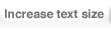 Increase text size